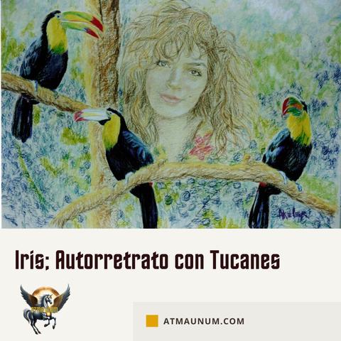 Iris; Autorretrato con Tucanes. AtmaUnum.com