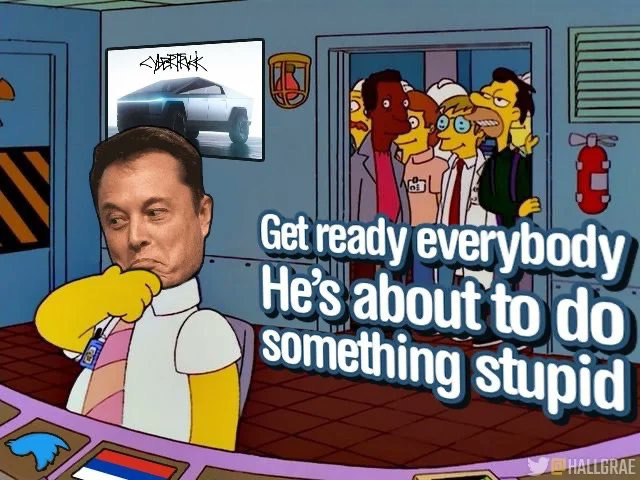 Simpsons meme with Elon Musk sitting at Homer’s desk at work while everyone watches and says, get ready everybody. He’s about to do something stupid. 