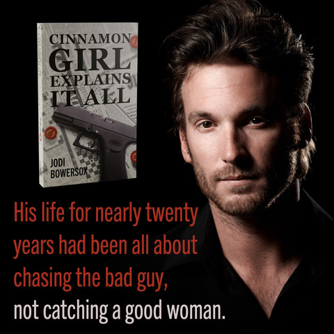 Handsome man with short beard looks at you with his dark, inviting eyes. Next to him is the book "Cinnamon Girl Explains It All".

Quote says: His life for nearly twenty years had been all about chasing the bad guy, not catching a good woman.