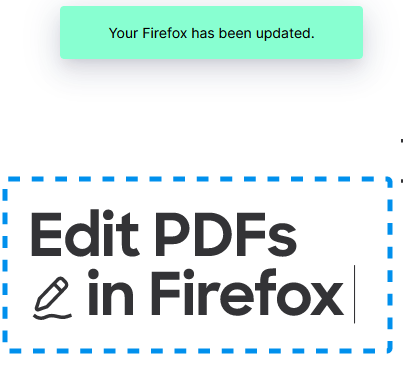 Post update splashscreen on launching Firefox:

"Your Firefox has been updated. 
EDIT PDFS in Firefox!!"

