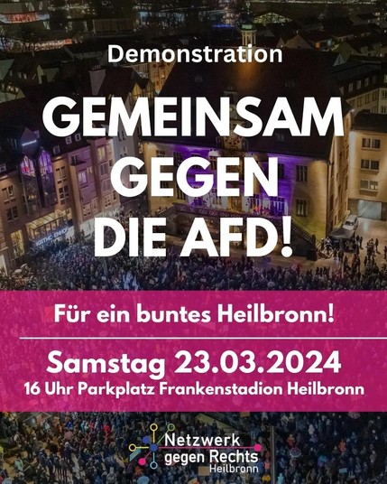 Demoaufruf "Gemeinsam gegen die AfD! Für ein buntes Heilbronn!"
Samstag, 23.03.2024, 16 Uhr Parkplatz Frankenstadion HN

Orga: Netzwerk gegen Rechts HN