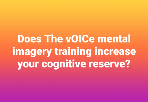 Image text: Does The vOICe mental imagery training increase your cognitive reserve? 