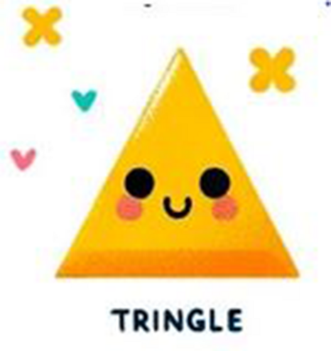 A yellow triangle with large solid black eyes, blushing cheeks and a kawaii smile. There are little clovers and heart shaped symbols around it.

Underneath is the misspelled word, T R I N G L E.