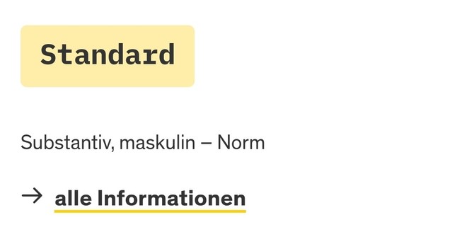 Screenshot von Duden.de :
Standard
Substantiv, maskulin - Norm