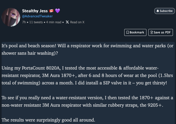 It’s pool and beach season! Will a respirator work for swimming and water parks (or shower sans hair washing)? Using my PortaCount 8020A, I tested the most accessible & affordable water- resistant respirator, 3M Aura 1870+, after 6 and 8 hours of wear at the pool (1.5hrs total of swimming) across a month. I did install a SIP valve in it — you get thirsty! To see if you really need a water-resistant version, I then tested the 1870+ against a non-water resistant 3M Aura respirator with similar rubbery straps, the 9205+. The results were surprisingly good all around. 