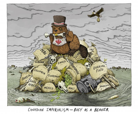 Canadian imperialism - busy as a beaver

picture of a beaver in a top hat with Canadian flag napkin chewing a bone while sitting on a pile of plunder and bones labelled Peru, Colombia, Brazil, Mexico, South Africa, Guatemala, Mali, Honduras, Burkina Fase, DRE, and Botswana with the American eagle flying in the background