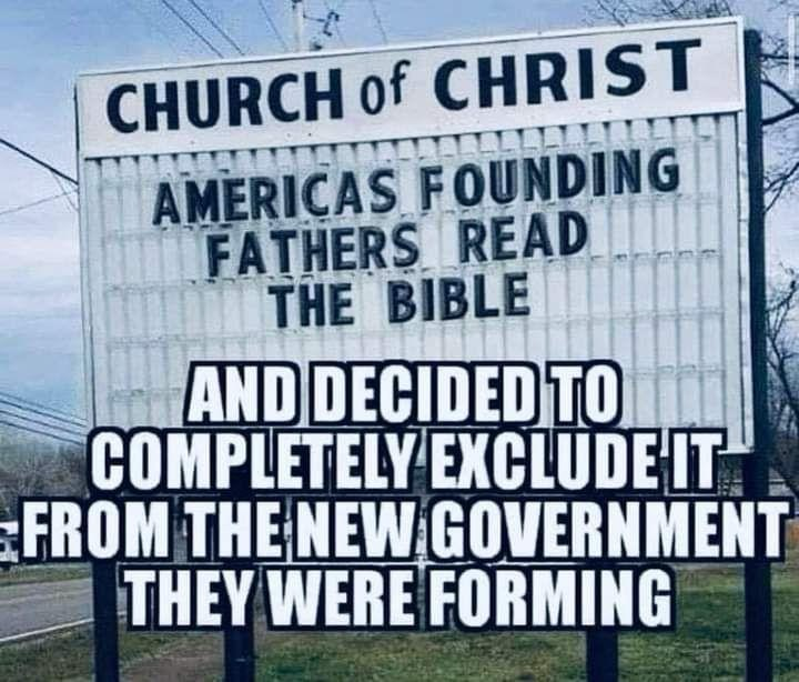 CHURCH of CHRIST AMERICAS FOUNDING FATHERS READ THE BIBLE AND DECIDED TO COMPLETELY EXCLUDE IT FROM THE NEW GOVERNMENT THEY WERE FORMING