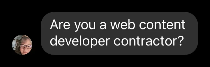 An avatar next to a message bubble that reads: are you a web content developer contractor?