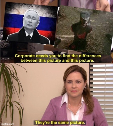 "They are the same picture" meme, two panels

top panel, someone showing a picture of Putin in front of a russian flag and a picture of the 'black knight' from Monty python, all his limbs chopped off.
Caption: "Corporate needs you to tell the differences between this picture and this picture"

Below, a woman replies: "They're the same picture"