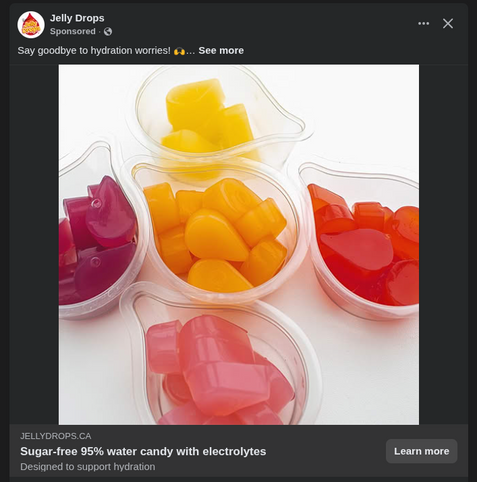 Add for "Jelly Drops" - sugar free 95% water candy.. with ELECTROLYTES.. "Designed to support hydration". 

In a bespoke plastic sealable tub. 

Or you, know, you could just drink a glass of fucking water. 