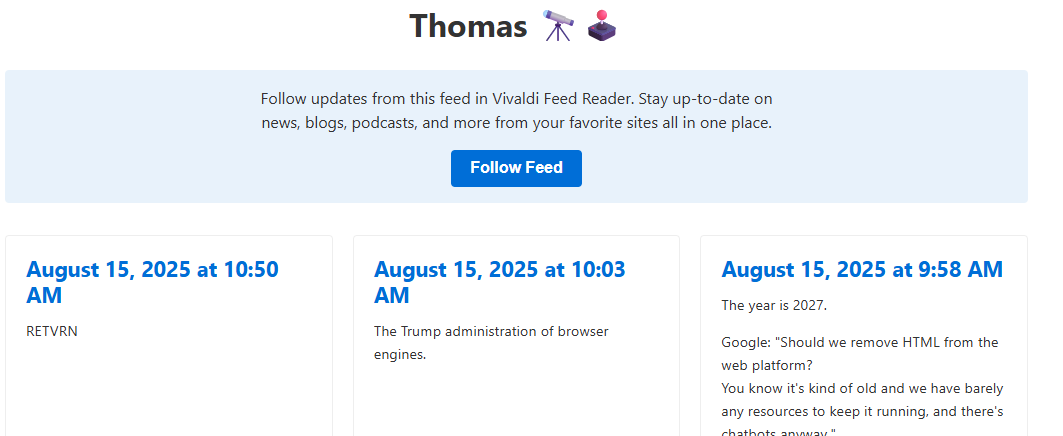 https://hachyderm.io/@thomasfuchs.rss - Thomas Fuch's mastodon account RSS feed (which every mastodon instance provides.. unless its disabled which I don't know how to do) rendered nicely from raw XML by the Vivaldi browser.
Not to jump to conclusions but Im willing to bet Vivaldi uses XLST to do this. 